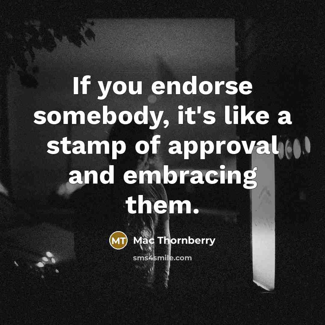 “If you endorse somebody, it's like a stamp of approval…” quote by Mac Thornberry
