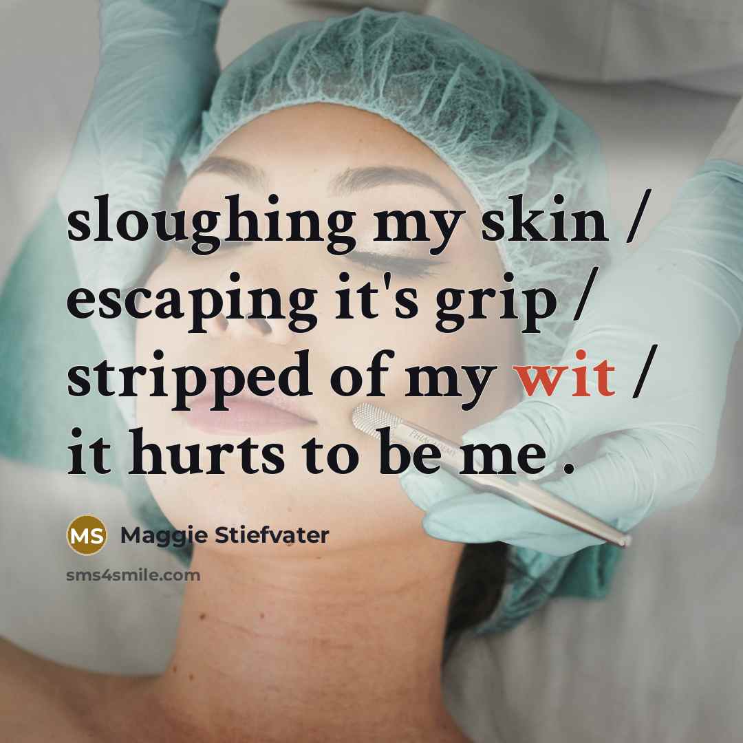 “sloughing my skin / escaping it's grip / stripped of…” quote by Maggie Stiefvater