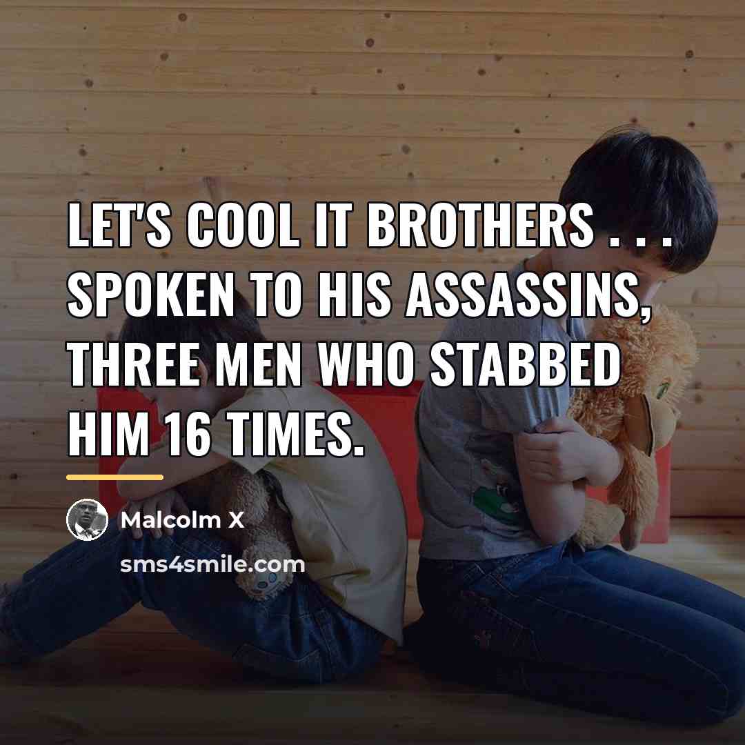 “Let's cool it brothers . . . Spoken to his…” quote by Malcolm X