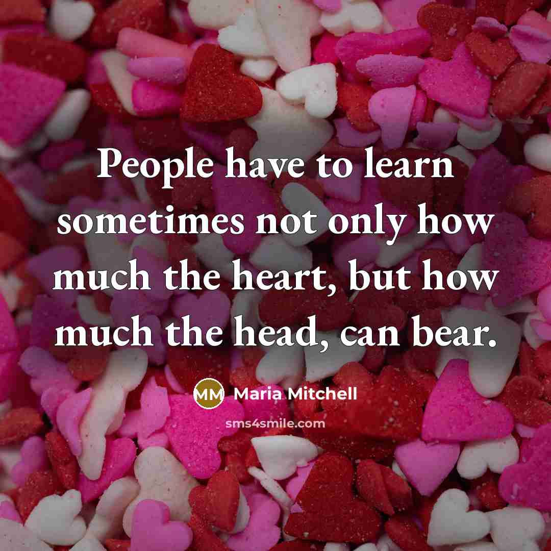 “People have to learn sometimes not only how much the…” quote by Maria Mitchell
