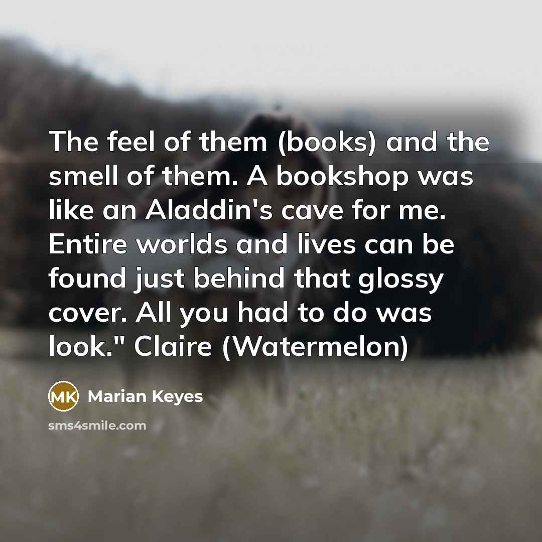 “The feel of them (books) and the smell of them.…” quote by Marian Keyes