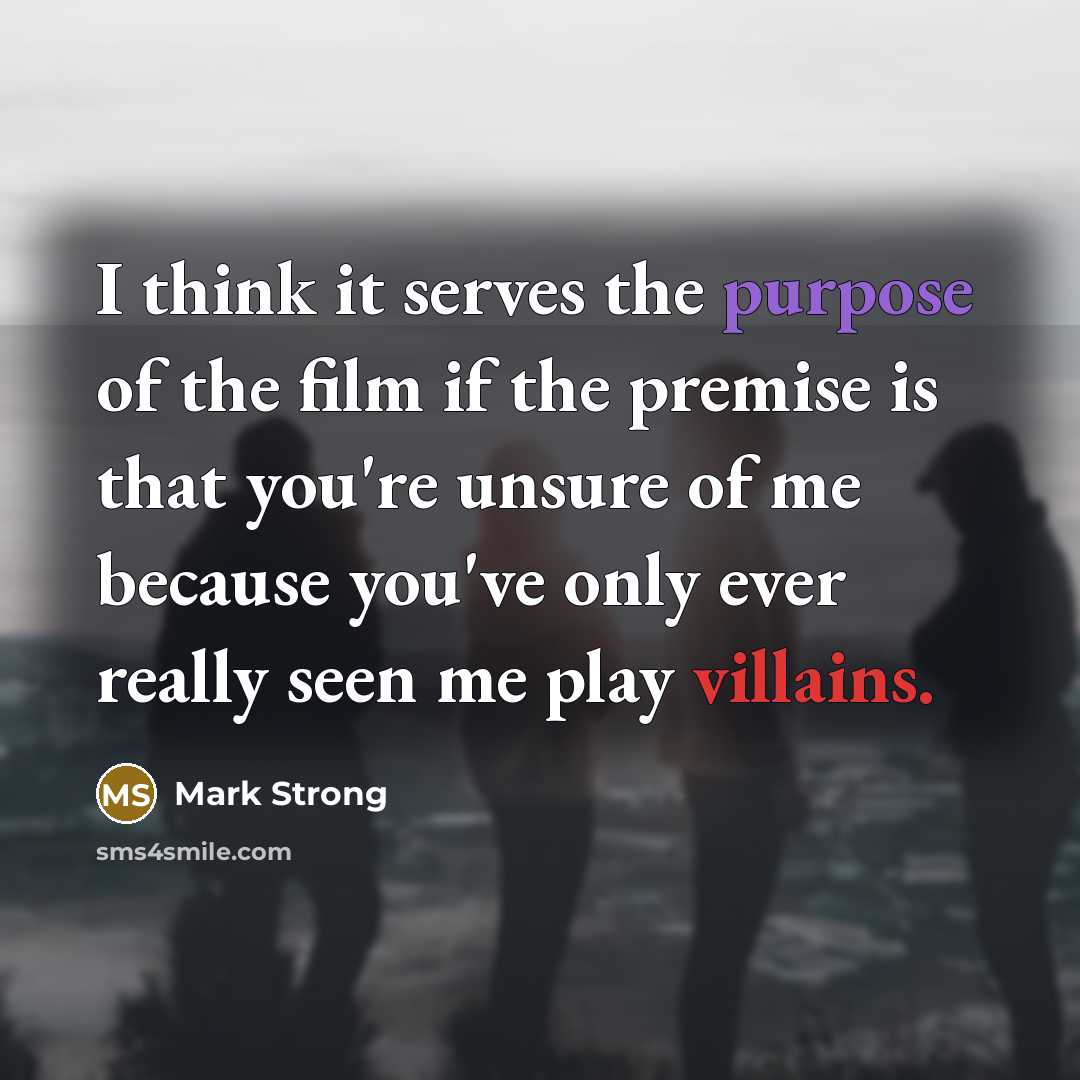 “I think it serves the purpose of the film if…” quote by Mark Strong