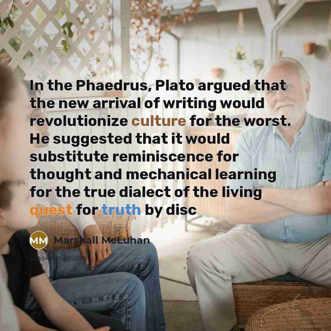 “In the Phaedrus, Plato argued that the new arrival of…” quote by Marshall McLuhan