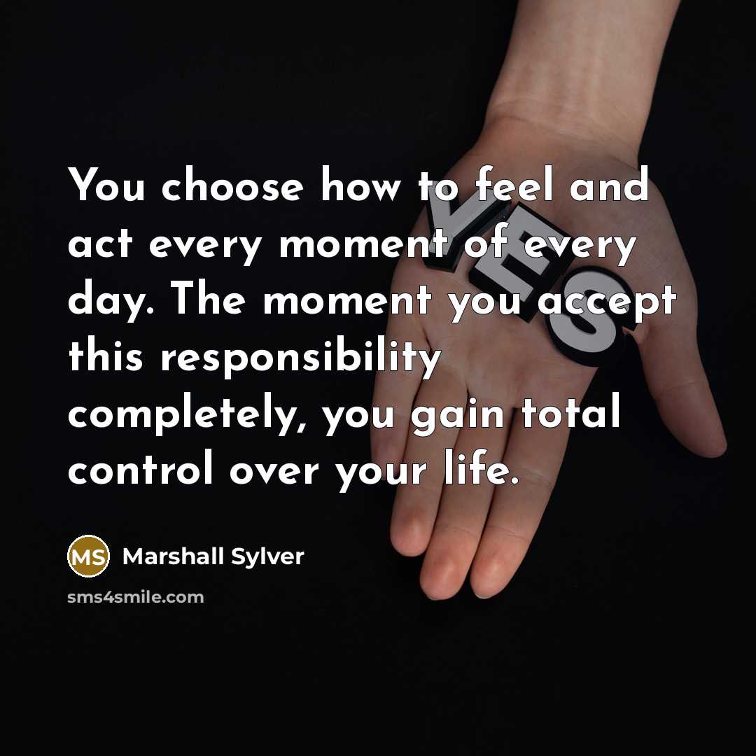 “You choose how to feel and act every moment of…” quote by Marshall Sylver
