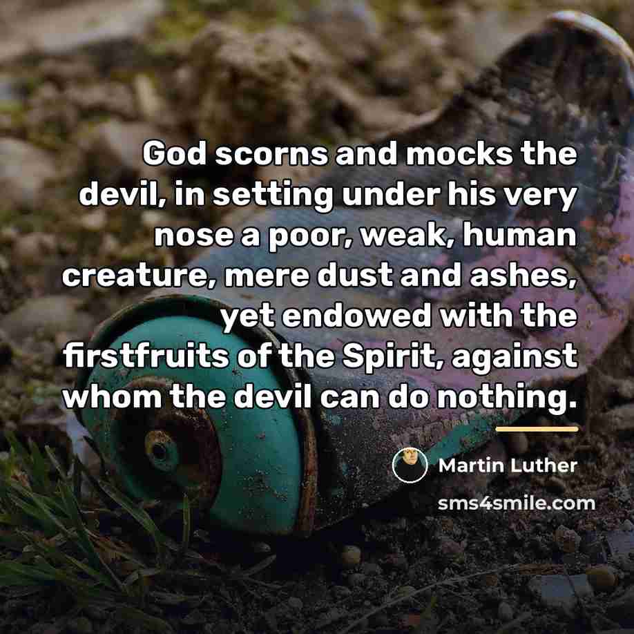 “God scorns and mocks the devil, in setting under his…” quote by Martin Luther