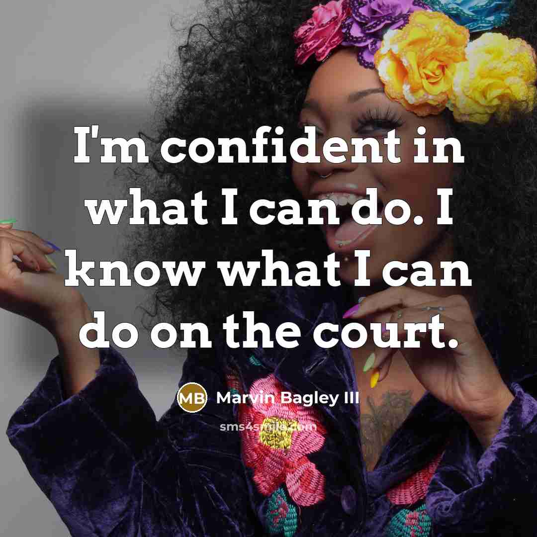 “I'm confident in what I can do. I know what…” quote by Marvin Bagley III