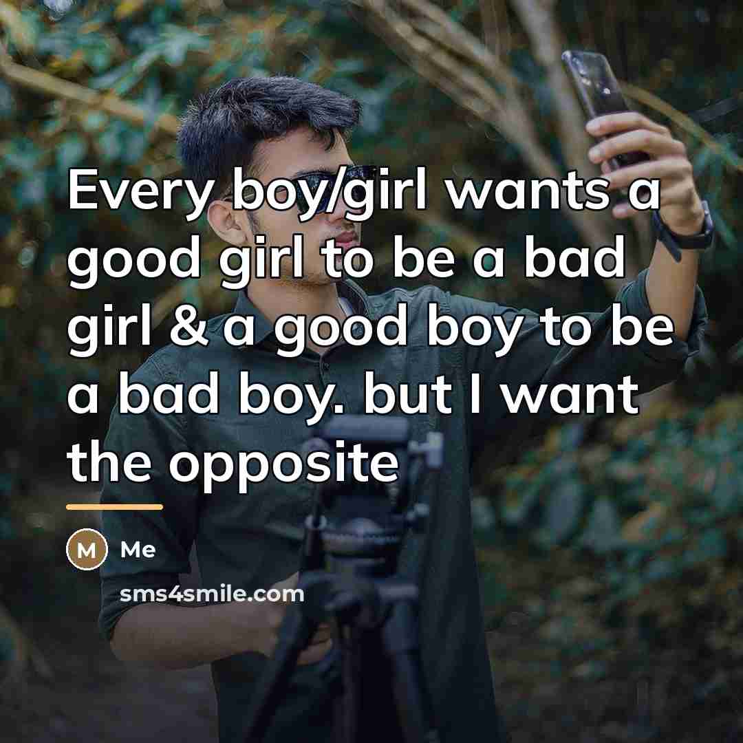 “Every boy/girl wants a good girl to be a bad…” quote by Me