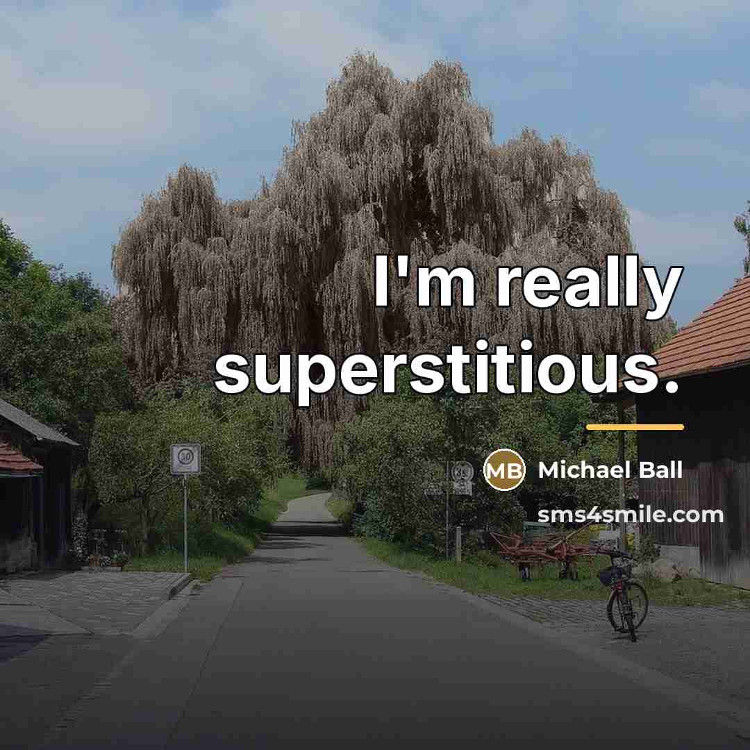 “I'm really superstitious.…” quote by Michael Ball