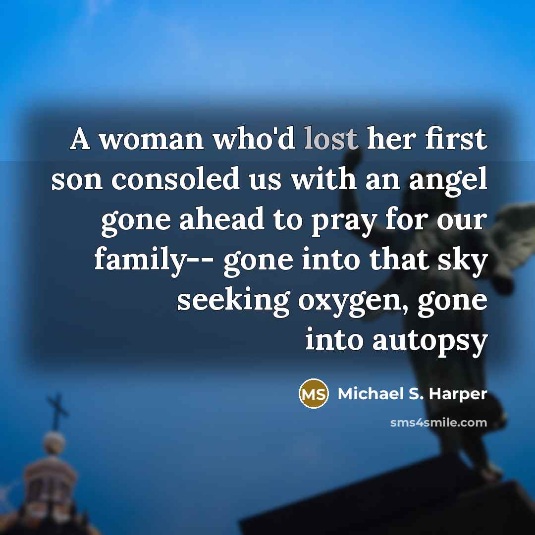 “A woman who'd lost her first son consoled us with…” quote by Michael S. Harper