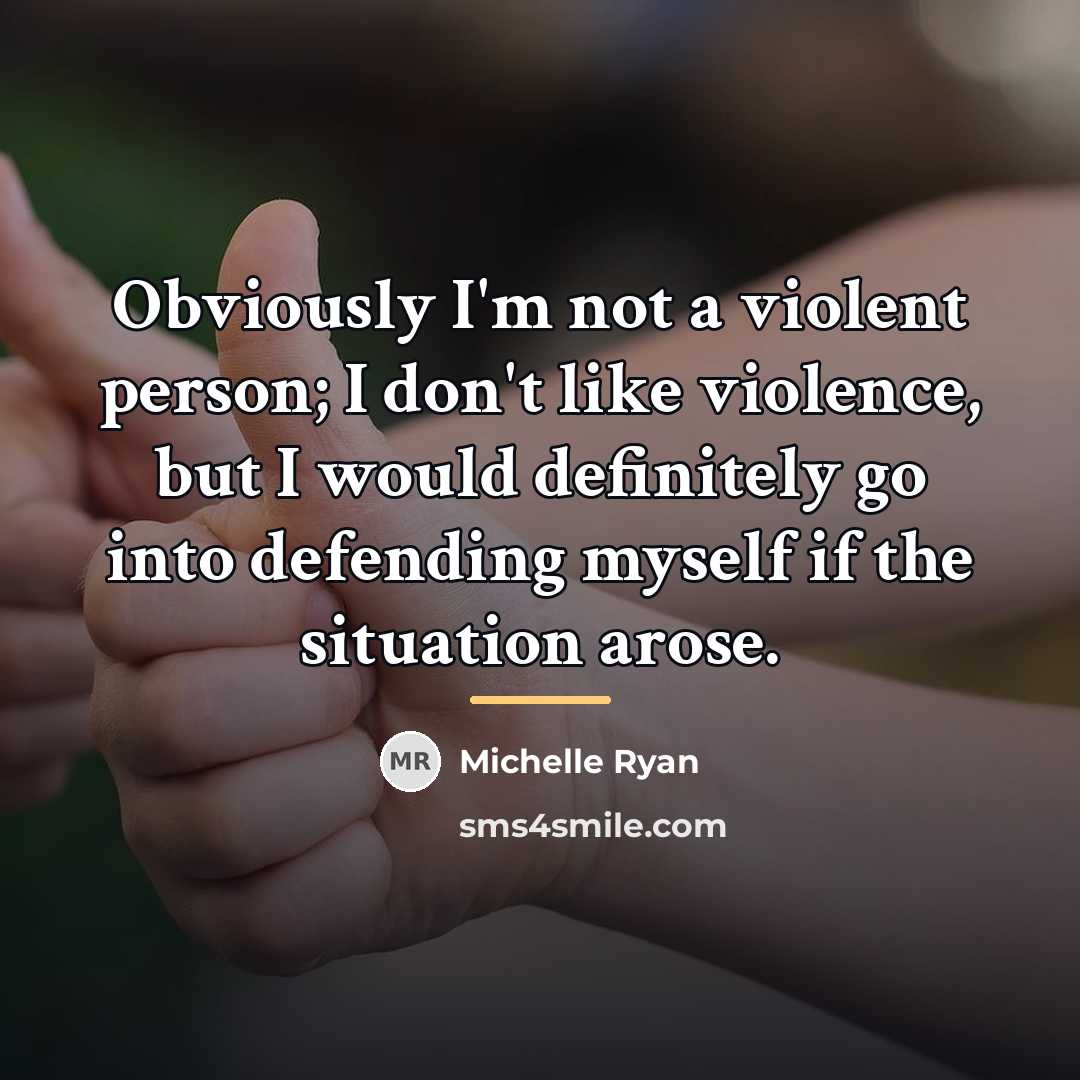 “Obviously I'm not a violent person; I don't like violence,…” quote by Michelle Ryan