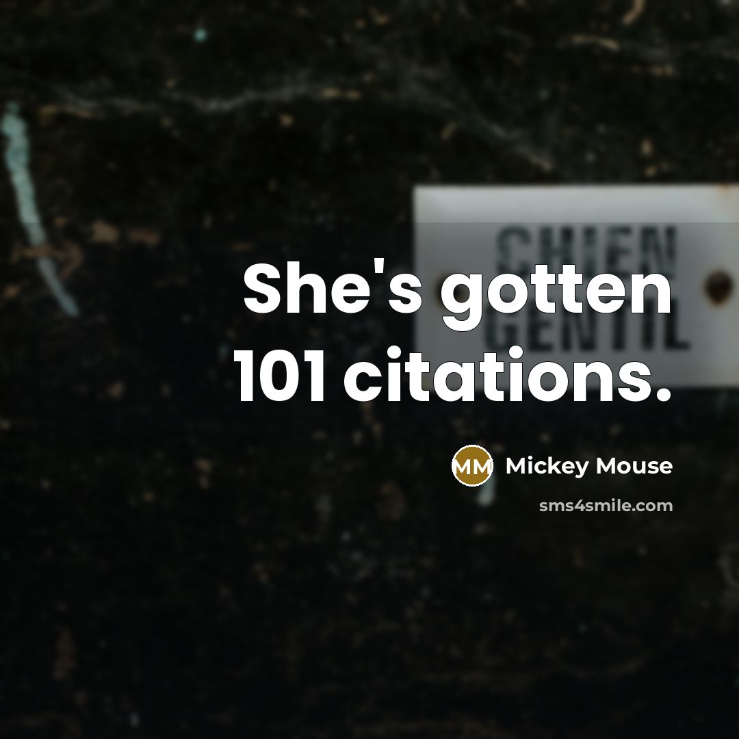 “She's gotten 101 citations.” quote by Mickey Mouse