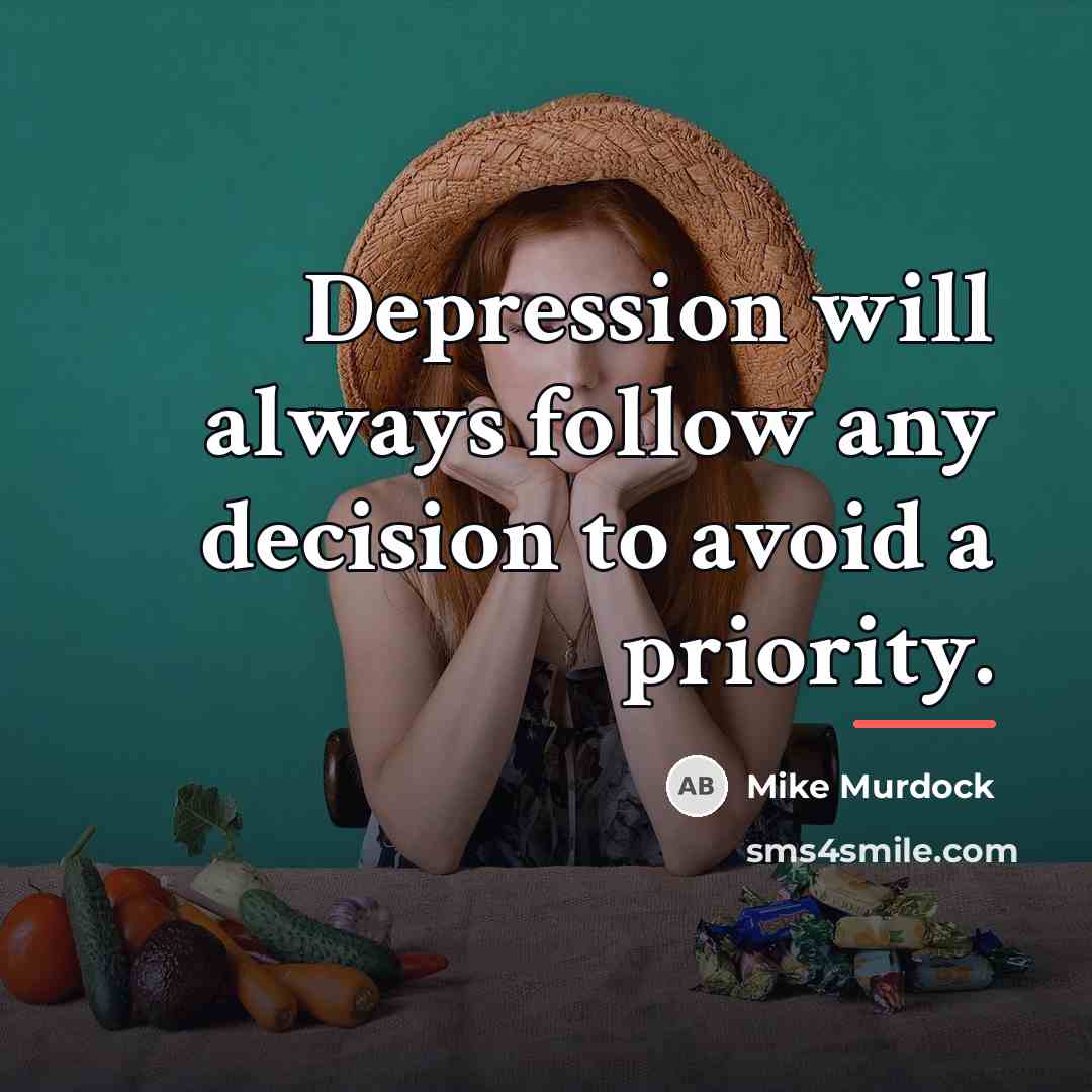 “Depression will always follow any decision to avoid a priority.…” quote by Mike Murdock