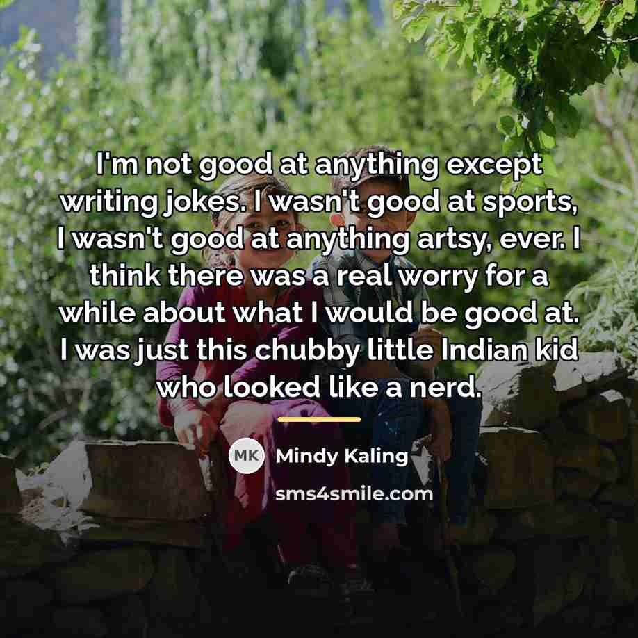 “I'm not good at anything except writing jokes. I wasn't…” quote by Mindy Kaling