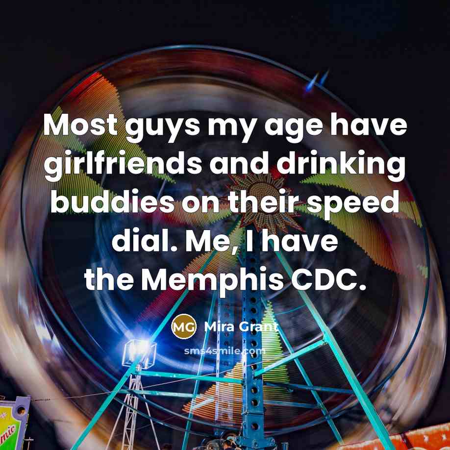 “Most guys my age have girlfriends and drinking buddies on…” quote by Mira Grant