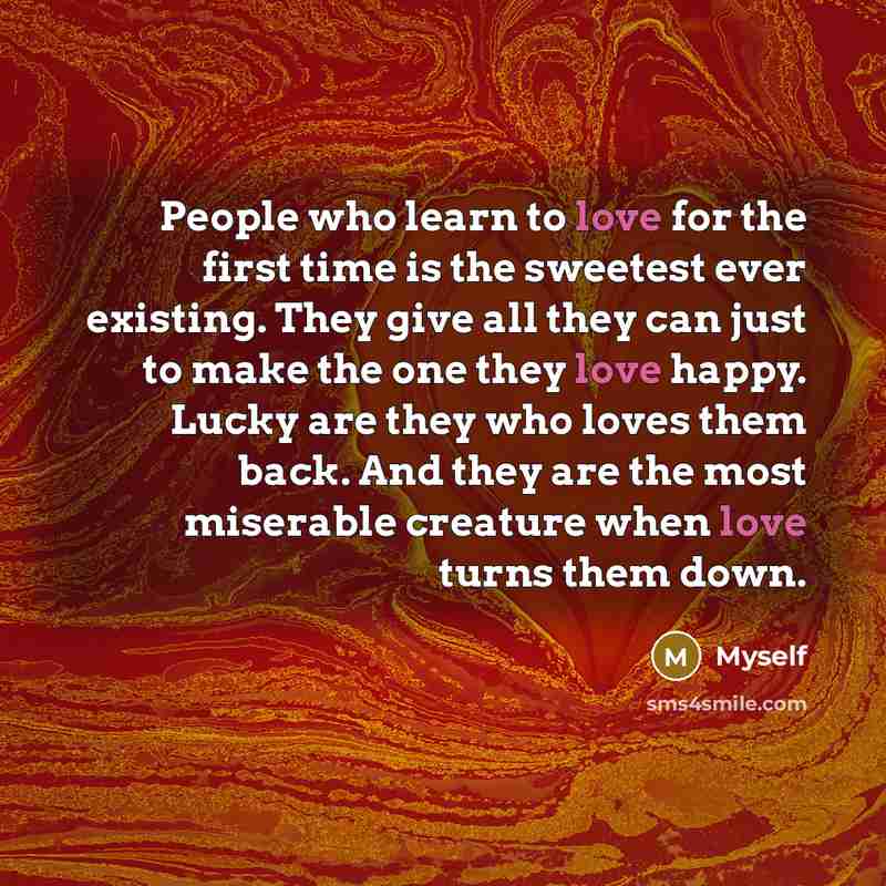 “People who learn to love for the first time is…” quote by Myself