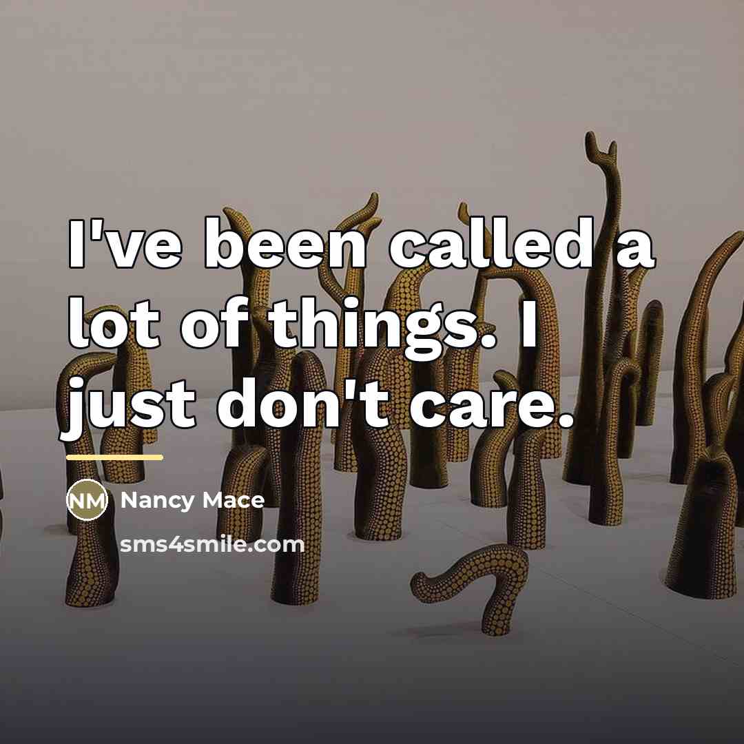 “I've been called a lot of things. I just don't…” quote by Nancy Mace