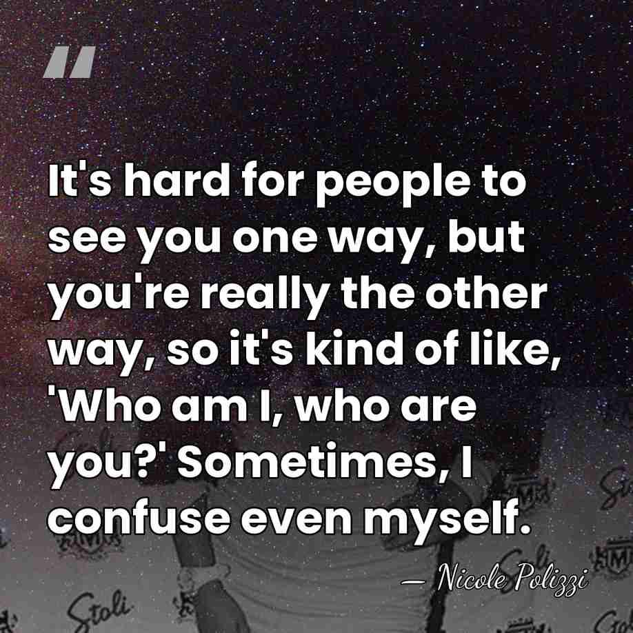 It's hard for people to see you one way, but you're really&hellip; - Nicole Polizzi