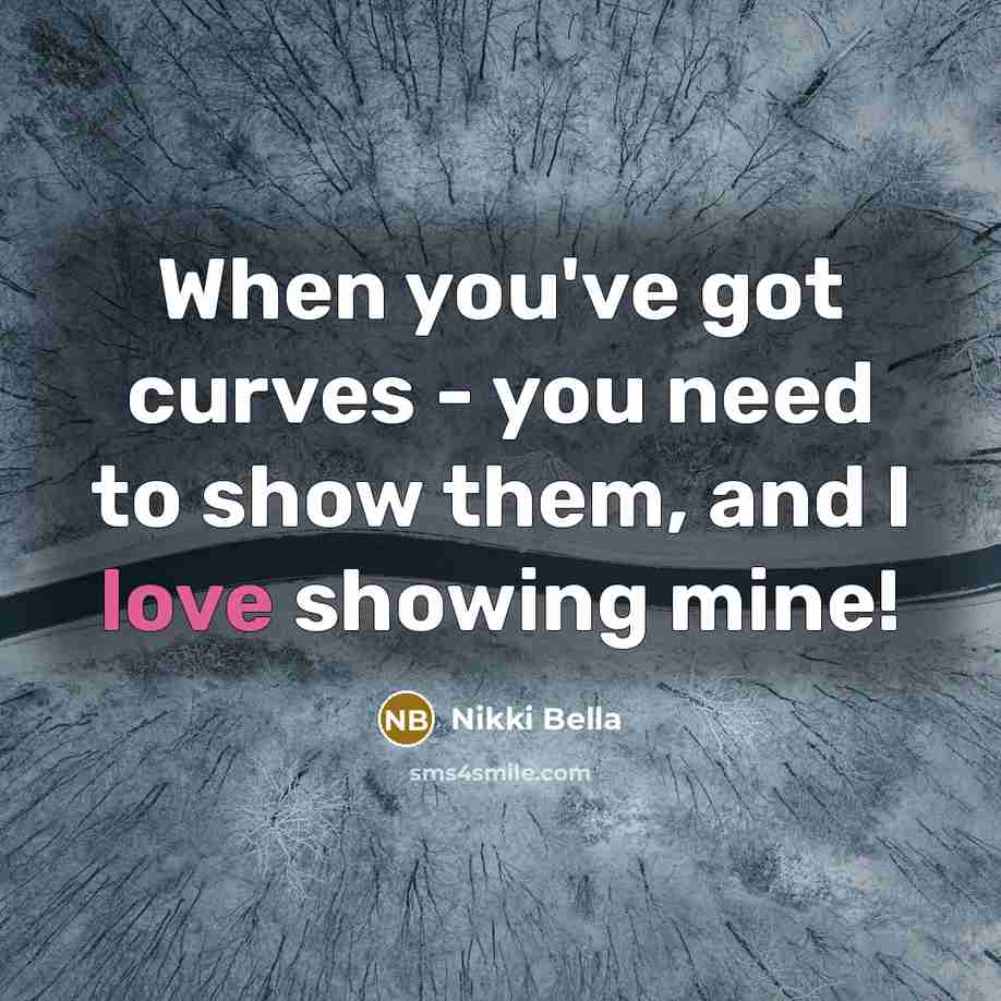“When you've got curves - you need to show them,…” quote by Nikki Bella