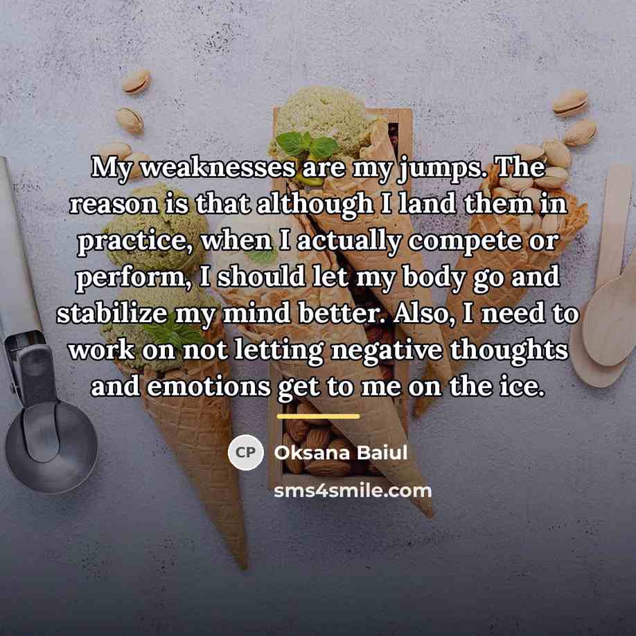 “My weaknesses are my jumps. The reason is that although…” quote by Oksana Baiul