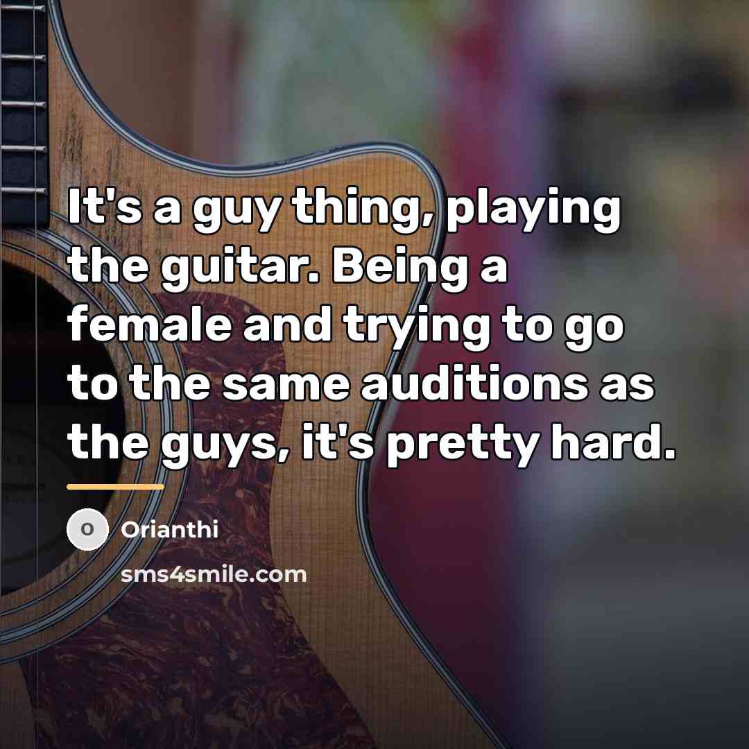 “It's a guy thing, playing the guitar. Being a female…” quote by Orianthi
