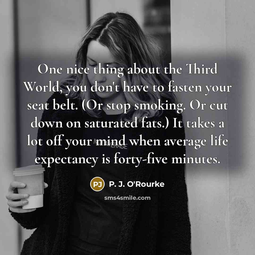 “One nice thing about the Third World, you don't have…” quote by P. J. O'Rourke