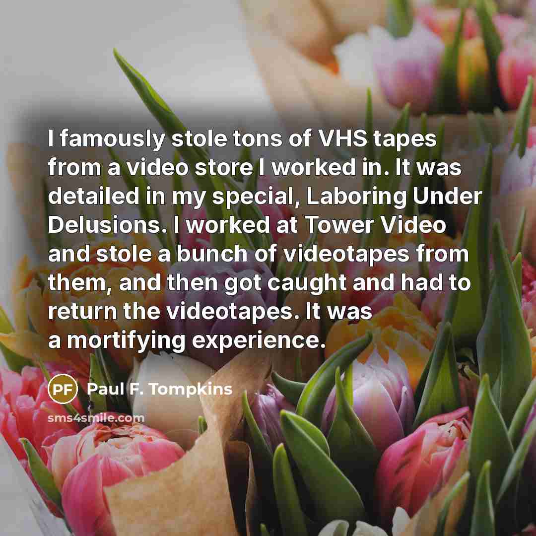 “I famously stole tons of VHS tapes from a video…” quote by Paul F. Tompkins