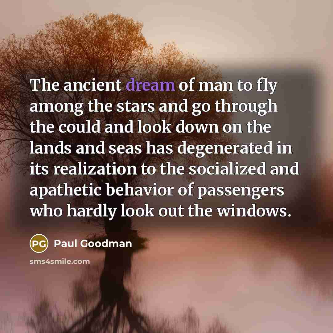 “The ancient dream of man to fly among the stars…” quote by Paul Goodman