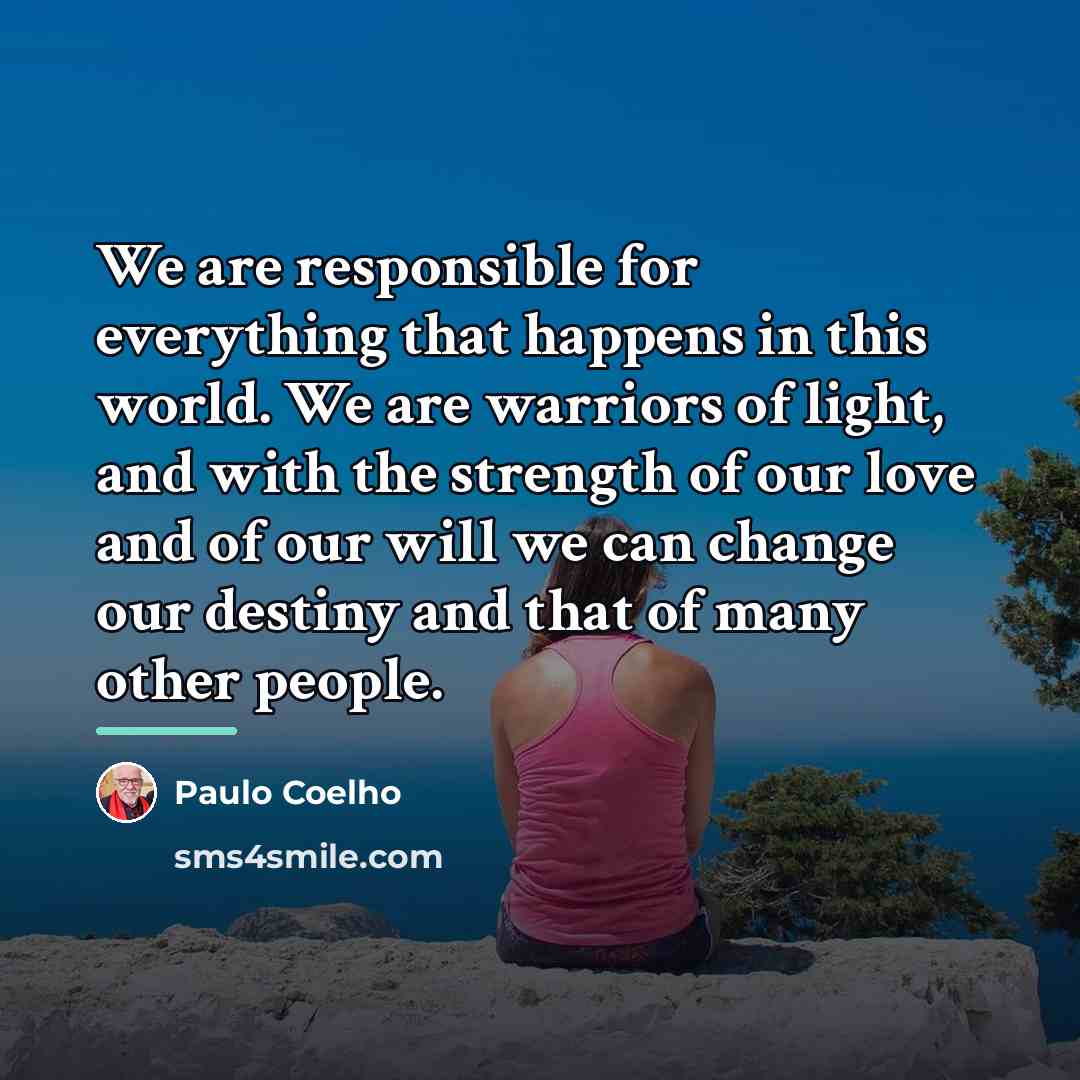 “We are responsible for everything that happens in this world.…” quote by Paulo Coelho