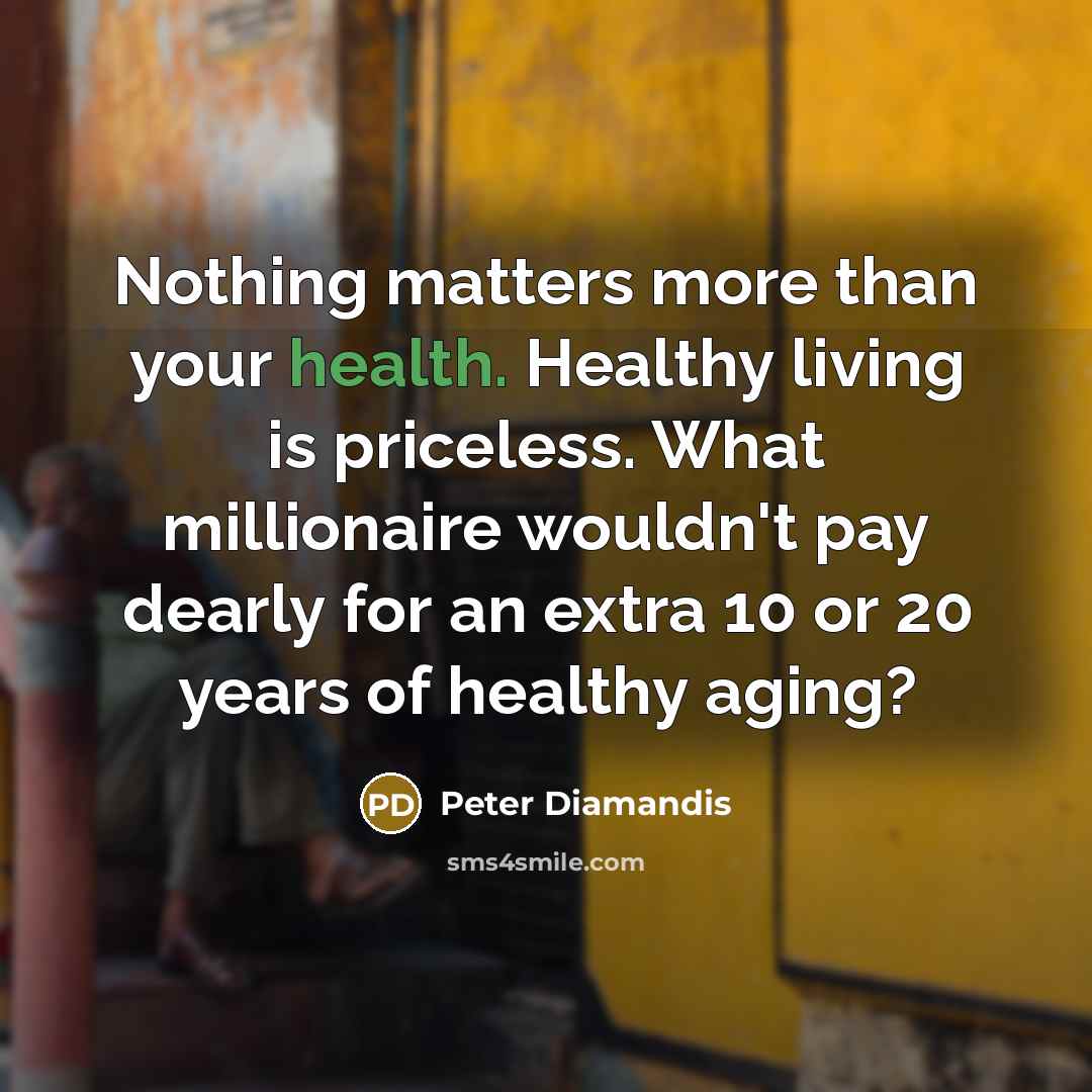 “Nothing matters more than your health. Healthy living is priceless.…” quote by Peter Diamandis