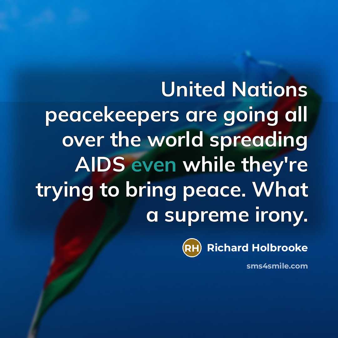 “United Nations peacekeepers are going all over the world spreading…” quote by Richard Holbrooke