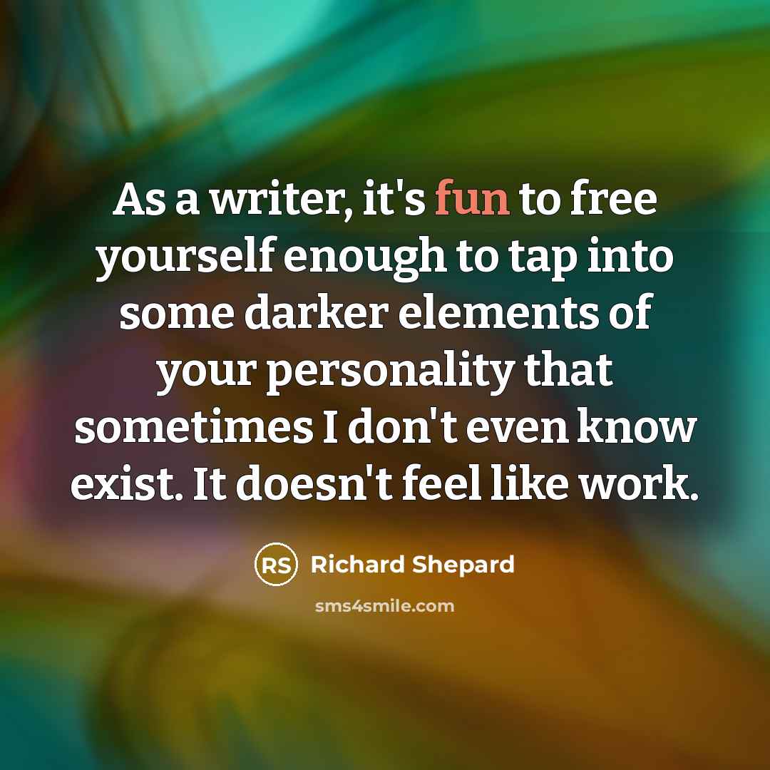 “As a writer, it's fun to free yourself enough to…” quote by Richard Shepard