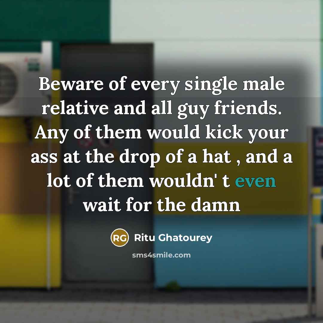 “Beware of every single male relative and all guy friends.…” quote by Ritu Ghatourey