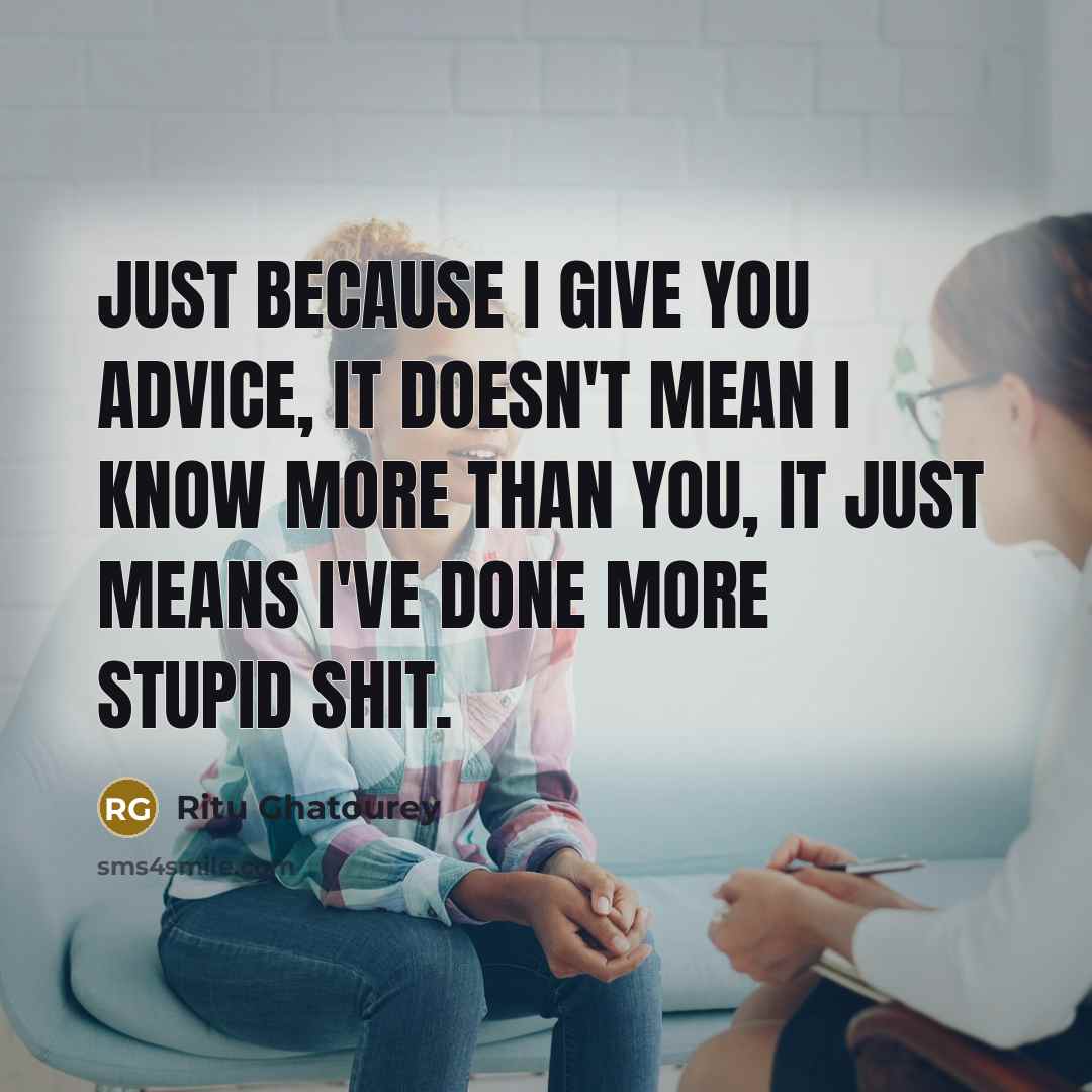 “Just because I give you advice, It doesn't mean I…” quote by Ritu Ghatourey