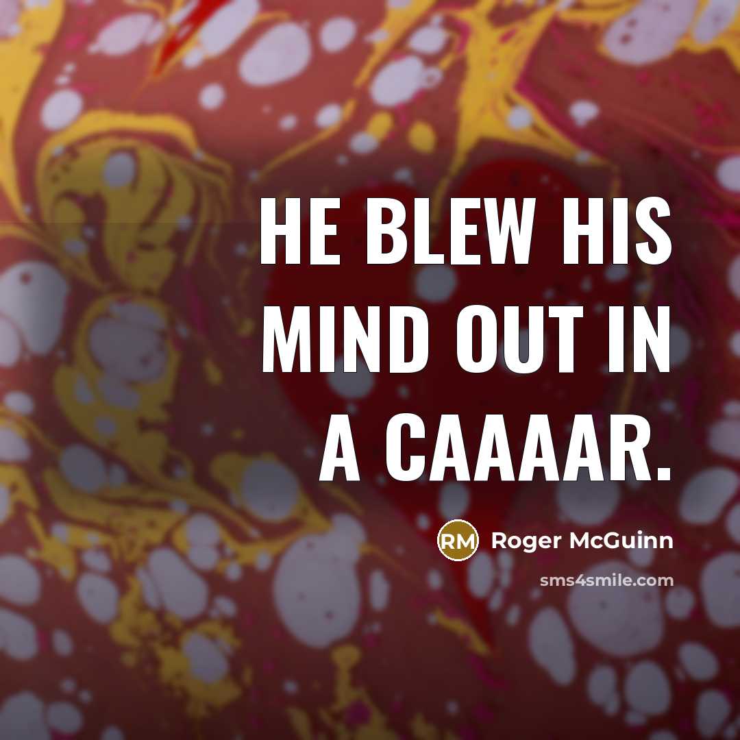 “He blew his mind out in a caaaar.” quote by Roger McGuinn