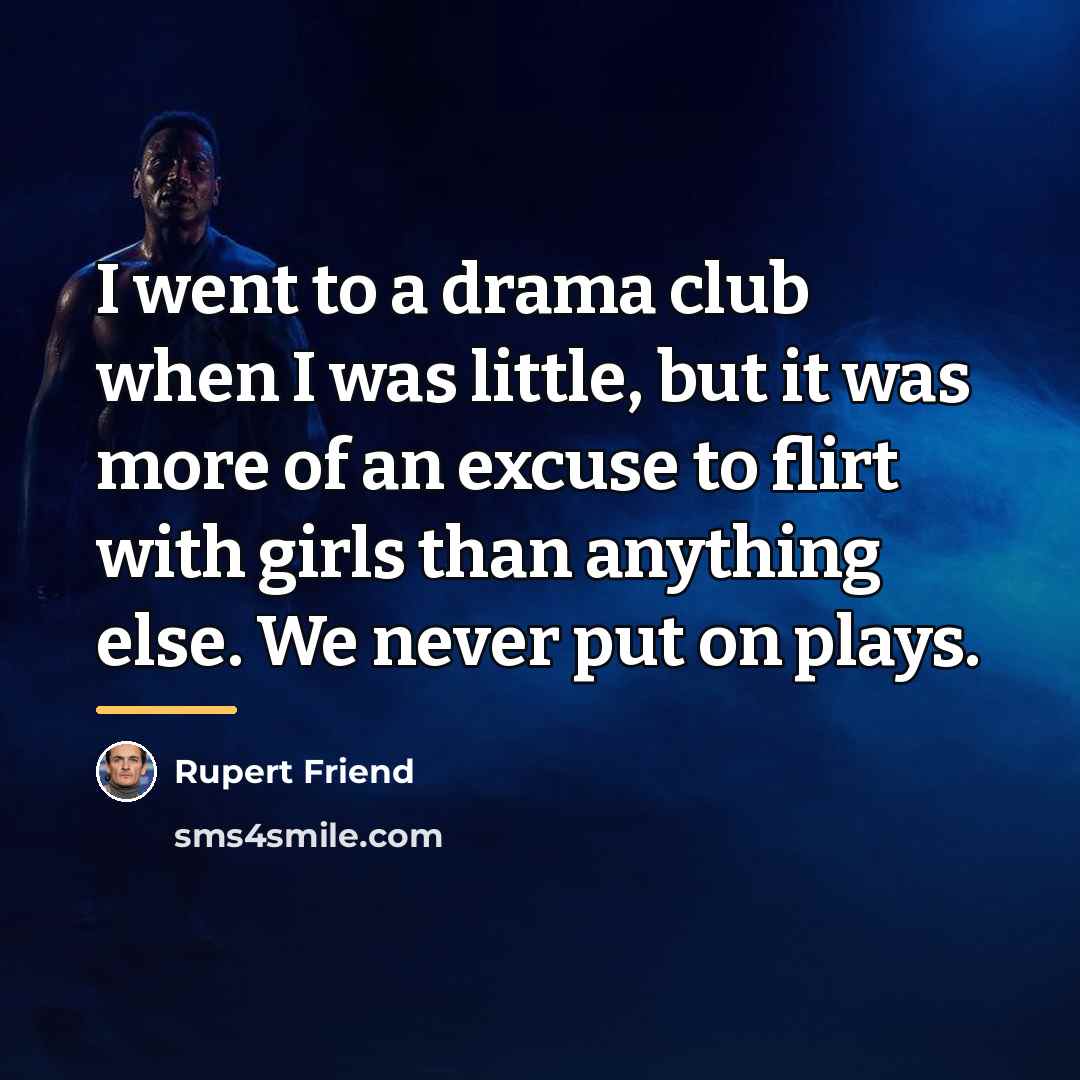“I went to a drama club when I was little,…” quote by Rupert Friend