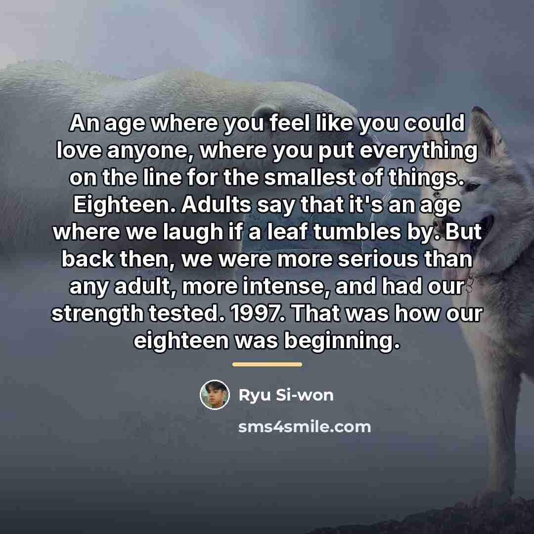 “An age where you feel like you could love anyone,…” quote by Ryu Si-won