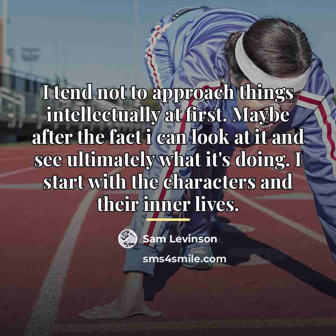 “I tend not to approach things intellectually at first. Maybe…” quote by Sam Levinson