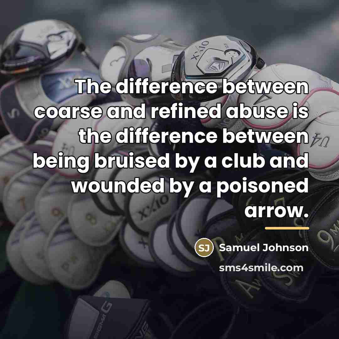 “The difference between coarse and refined abuse is the difference…” quote by Samuel Johnson