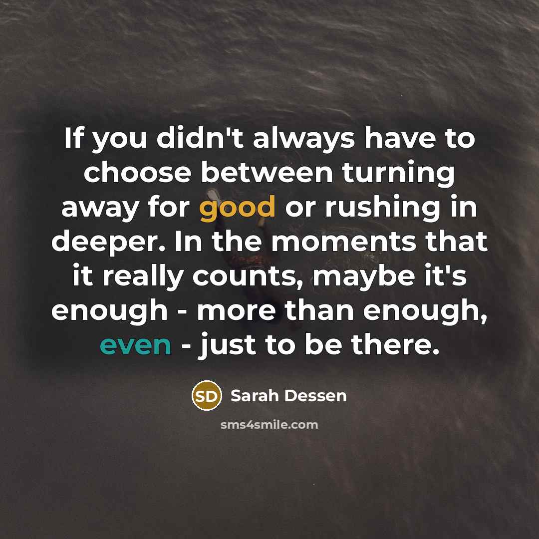 “If you didn't always have to choose between turning away…” quote by Sarah Dessen