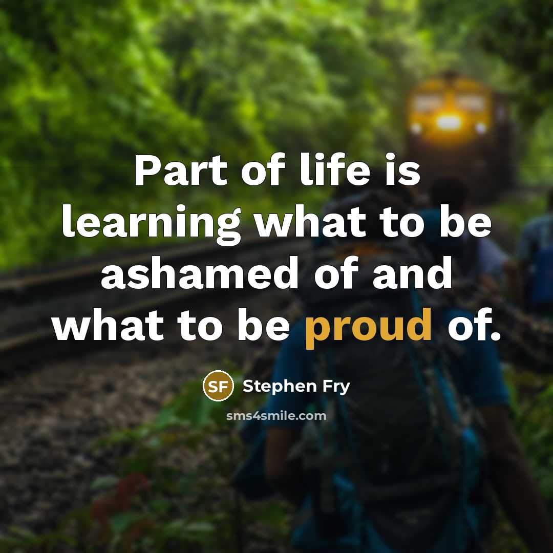 “Part of life is learning what to be ashamed of…” quote by Stephen Fry