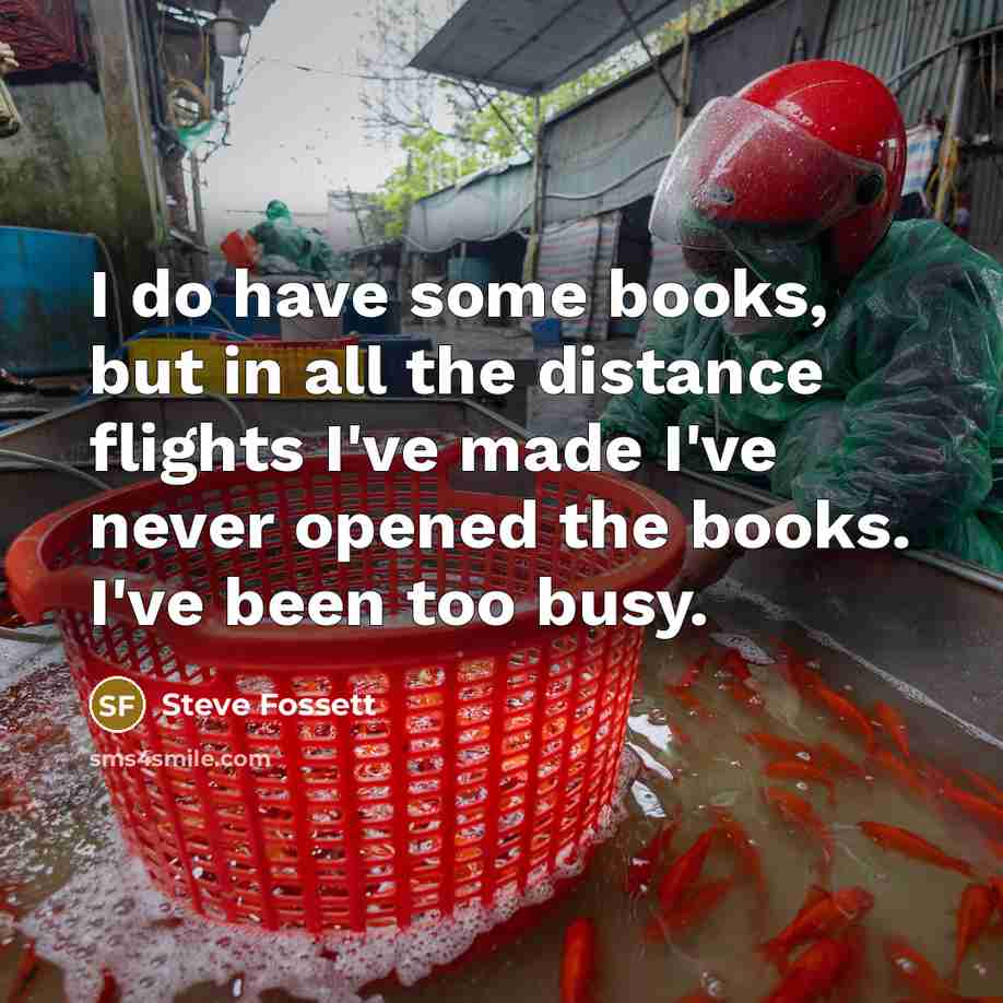 “I do have some books, but in all the distance…” quote by Steve Fossett