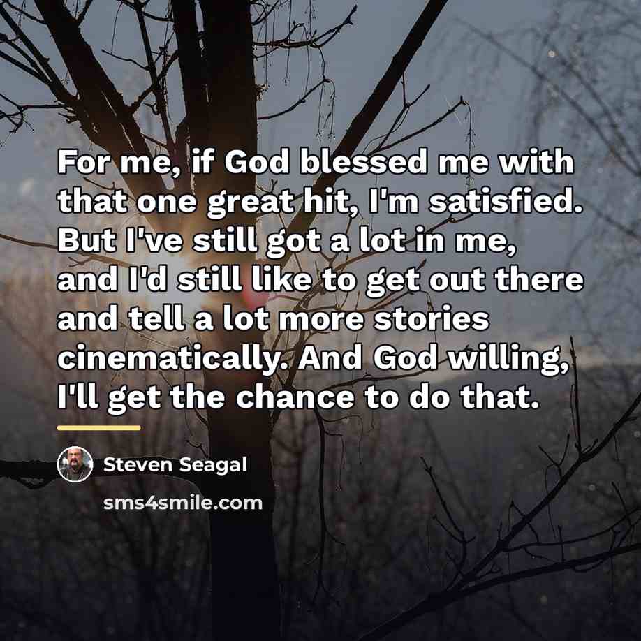 “For me, if God blessed me with that one great…” quote by Steven Seagal