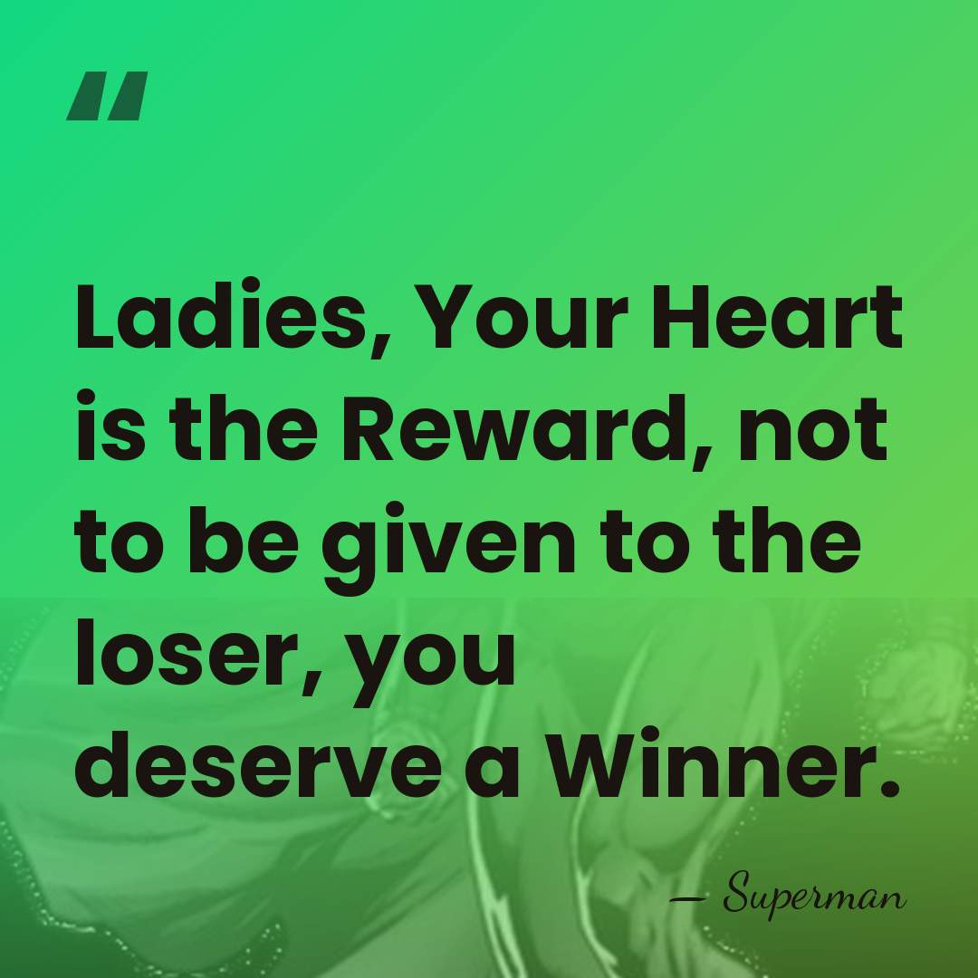 Ladies, Your Heart is the Reward, not to be given to the&hellip; - Superman