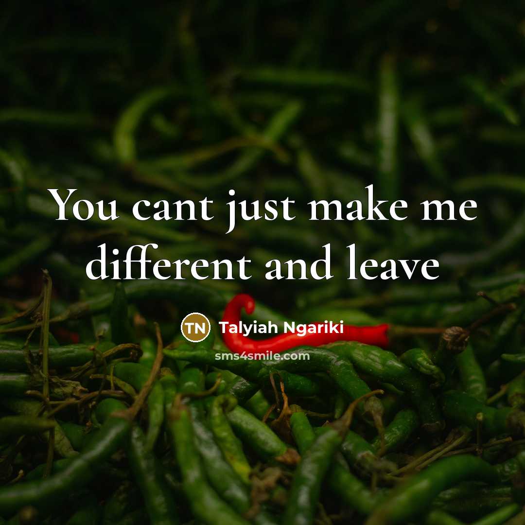 “You cant just make me different and leave…” quote by Talyiah Ngariki