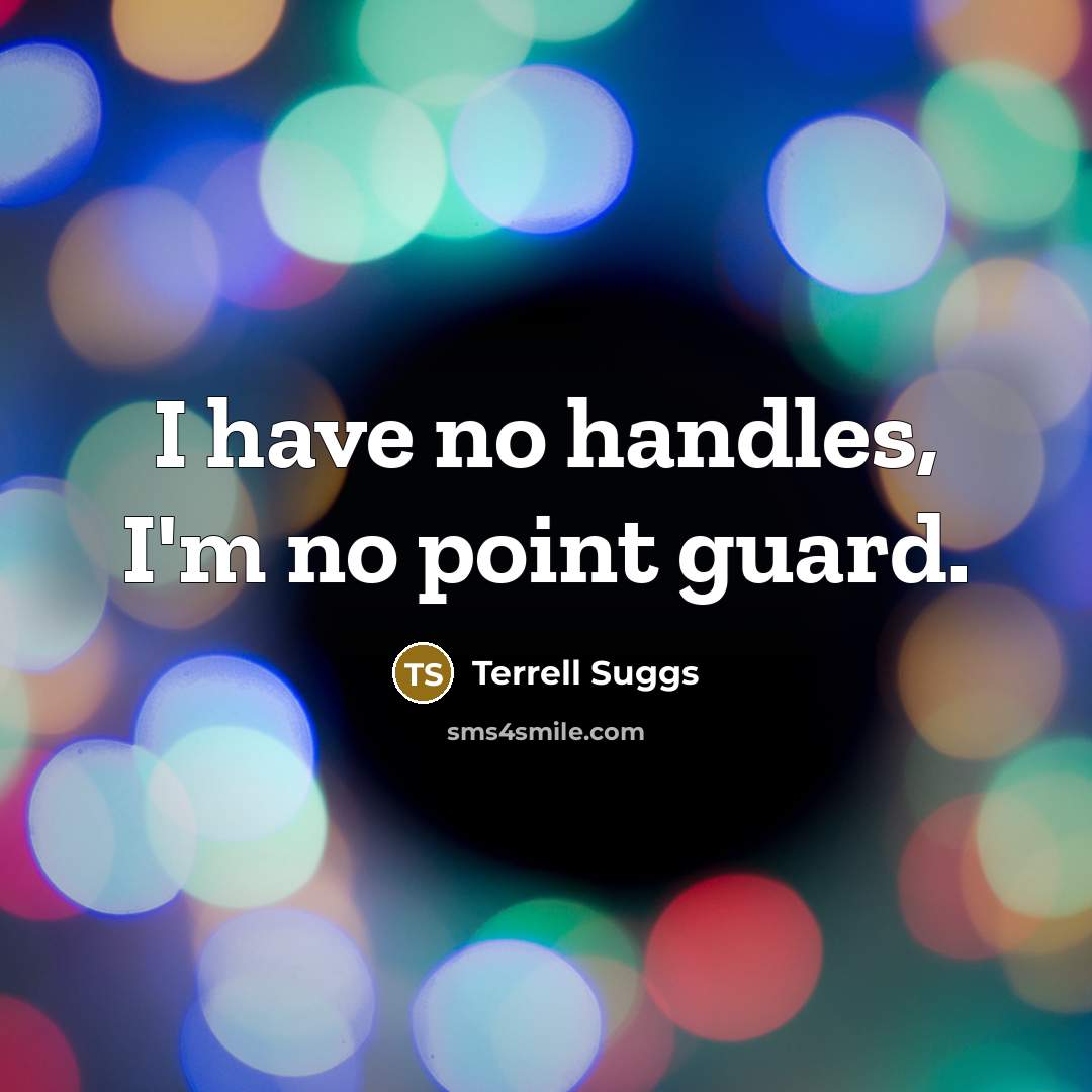 “I have no handles, I'm no point guard.…” quote by Terrell Suggs