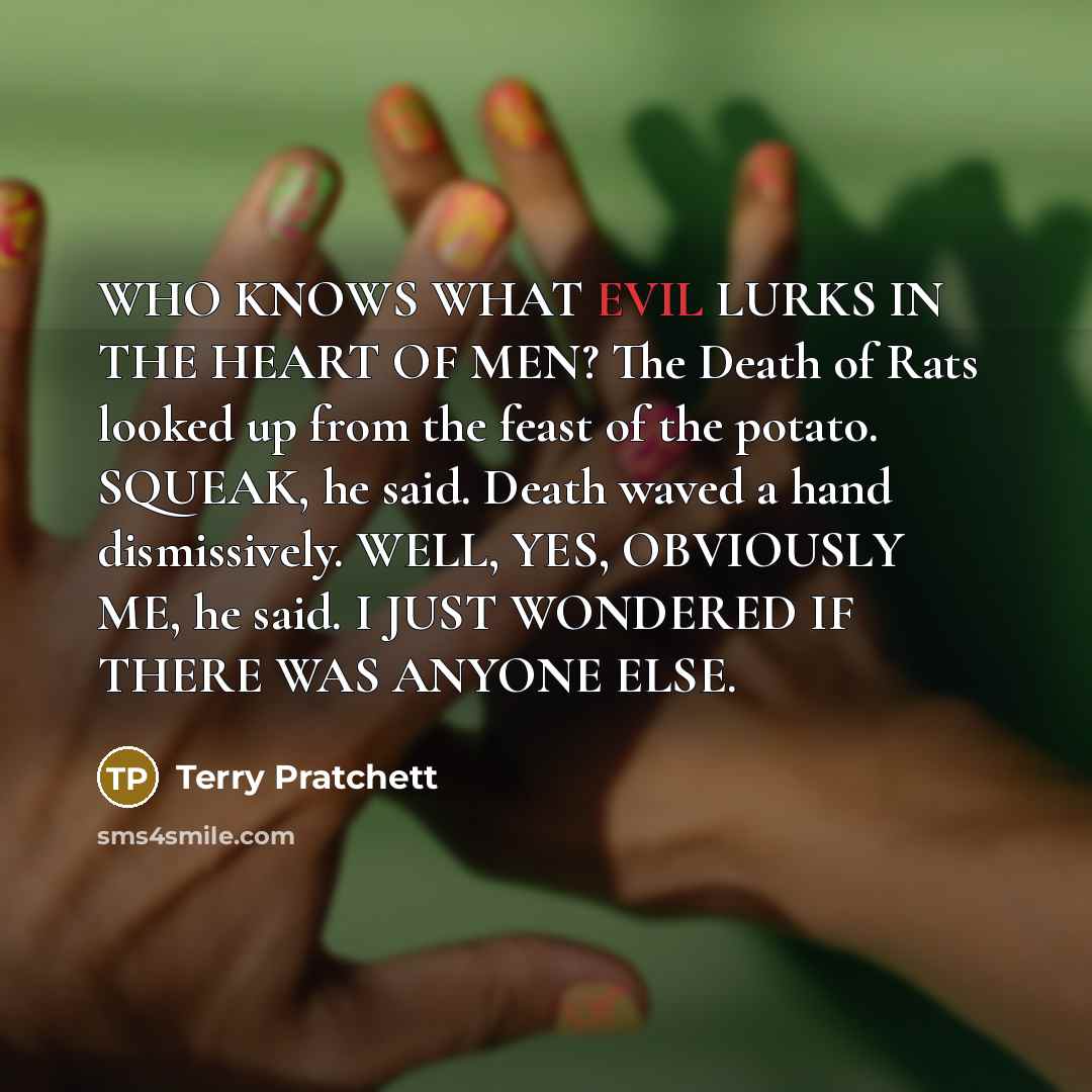 “WHO KNOWS WHAT EVIL LURKS IN THE HEART OF MEN?…” quote by Terry Pratchett