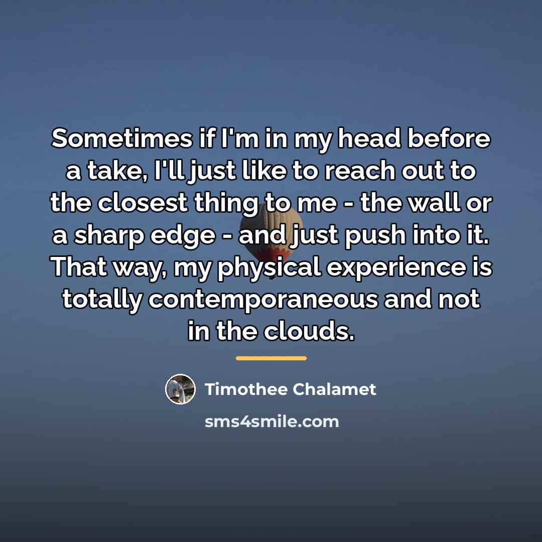 “Sometimes if I'm in my head before a take, I'll…” quote by Timothee Chalamet