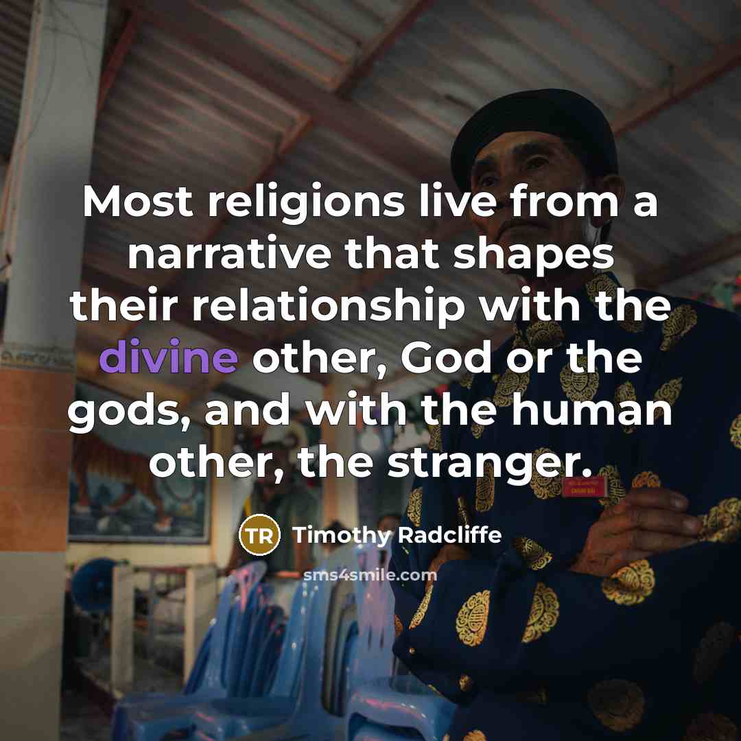 “Most religions live from a narrative that shapes their relationship…” quote by Timothy Radcliffe