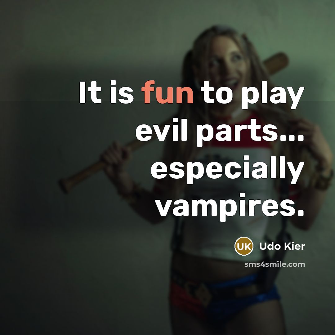 “It is fun to play evil parts... especially vampires.…” quote by Udo Kier