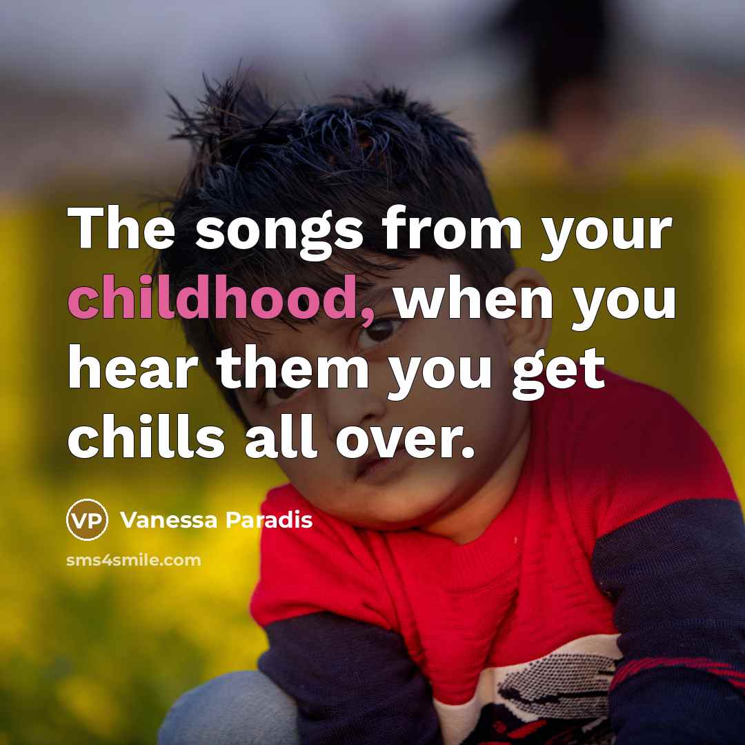 “The songs from your childhood, when you hear them you…” quote by Vanessa Paradis